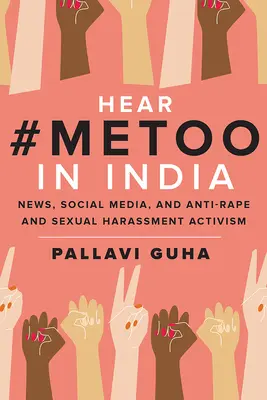 Hören Sie #Metoo in Indien: Nachrichten, soziale Medien und Aktivismus gegen Vergewaltigung und sexuelle Belästigung - Hear #Metoo in India: News, Social Media, and Anti-Rape and Sexual Harassment Activism