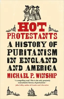 Heiße Protestanten: Eine Geschichte des Puritanismus in England und Amerika - Hot Protestants: A History of Puritanism in England and America