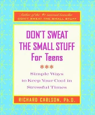 Don't Sweat the Small Stuff for Teens: Einfache Wege, um in stressigen Zeiten einen kühlen Kopf zu bewahren - Don't Sweat the Small Stuff for Teens: Simple Ways to Keep Your Cool in Stressful Times