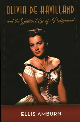 Olivia de Havilland und das Goldene Zeitalter von Hollywood - Olivia de Havilland and the Golden Age of Hollywood