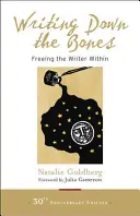 Die Knochen niederschreiben: Die innere Schriftstellerin befreien - Writing Down the Bones: Freeing the Writer Within