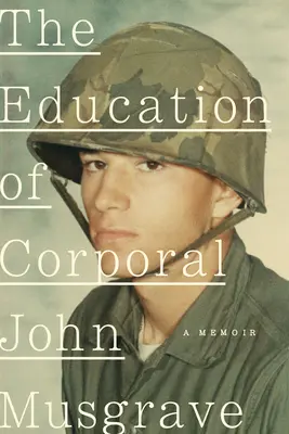 Die Ausbildung von Corporal John Musgrave: Vietnam und seine Nachwirkungen - The Education of Corporal John Musgrave: Vietnam and Its Aftermath