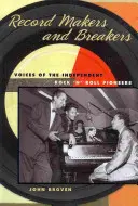 Plattenmacher und -brecher: Die Stimmen der unabhängigen Rock 'n' Roll-Pioniere - Record Makers and Breakers: Voices of the Independent Rock 'n' Roll Pioneers
