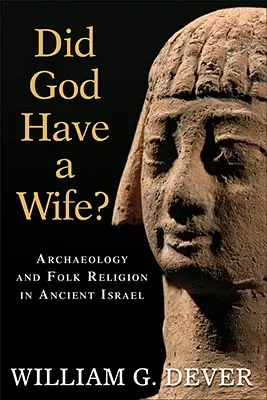 Hatte Gott eine Frau? Archäologie und Volksreligion im alten Israel - Did God Have a Wife?: Archaeology and Folk Religion in Ancient Israel