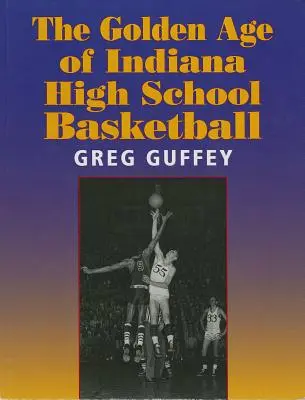 Das goldene Zeitalter des High-School-Basketballs in Indiana - The Golden Age of Indiana High School Basketball