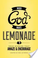 Wenn Gott Limonade macht: Wahre Geschichten, die verblüffen und ermutigen - When God Makes Lemonade: True Stories That Amaze & Encourage