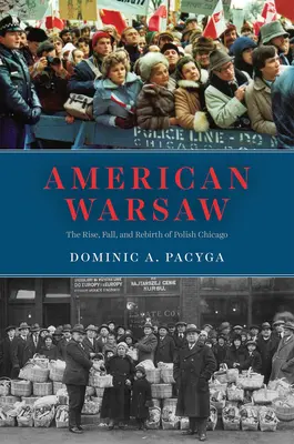 Amerikanisches Warschau: Aufstieg, Fall und Wiedergeburt des polnischen Chicago - American Warsaw: The Rise, Fall, and Rebirth of Polish Chicago