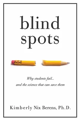 Blinde Flecken: Warum Schüler scheitern und die Wissenschaft, die sie retten kann - Blind Spots: Why Students Fail and the Science That Can Save Them