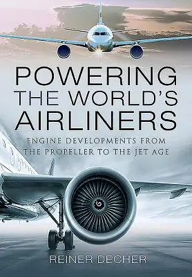 Der Antrieb der Verkehrsflugzeuge der Welt: Triebwerksentwicklungen vom Propeller- zum Düsenzeitalter - Powering the World's Airliners: Engine Developments from the Propeller to the Jet Age