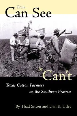 Vom Sehen bis zum Nichtsehen: Baumwollbauern in den südlichen Prärien von Texas - From Can See to Can't: Texas Cotton Farmers on the Southern Prairies