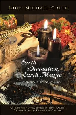 Erdwahrsagerei, Erdmagie: Ein praktischer Leitfaden zur Geomantie (Enthält die erste Übersetzung von Pietro de Abanos Handbuch der Geomantie aus dem vierzehnten Jahrhundert) - Earth Divination, Earth Magic: A Practical Guide to Geomancy (Contains the First Translation of Pietro de Abano's Fourteenth-Century Handbook of Geom