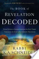 Das Buch der Offenbarung entschlüsselt: Ihr Leitfaden zum Verständnis der Endzeit mit den Augen der hebräischen Propheten - Book of Revelation Decoded: Your Guide to Understanding the End Times Through the Eyes of the Hebrew Prophets