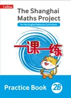 Shanghai Mathe - Das Shanghai Mathe Projekt Übungsbuch 2b - Shanghai Maths - The Shanghai Maths Project Practice Book 2b