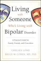 Leben mit jemandem, der an einer bipolaren Störung leidet: Ein praktischer Leitfaden für Familienangehörige, Freunde und Arbeitskollegen - Living with Someone Who's Living with Bipolar Disorder: A Practical Guide for Family, Friends, and Coworkers