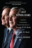 Die letzten Republikaner: Einblicke in die außergewöhnliche Beziehung zwischen George H.W. Bush und George W. Bush - The Last Republicans: Inside the Extraordinary Relationship Between George H.W. Bush and George W. Bush