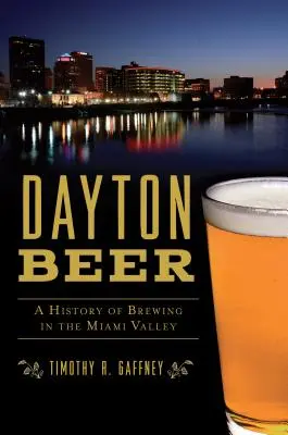 Dayton Beer: Eine Geschichte des Bierbrauens im Miami Valley - Dayton Beer: A History of Brewing in the Miami Valley