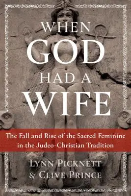 Als Gott eine Frau hatte: Der Fall und Aufstieg des heiligen Weiblichen in der jüdisch-christlichen Tradition - When God Had a Wife: The Fall and Rise of the Sacred Feminine in the Judeo-Christian Tradition