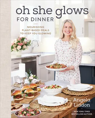 Oh She Glows zum Abendessen: Nährstoffreiche Mahlzeiten auf Pflanzenbasis für ein strahlendes Aussehen - Oh She Glows for Dinner: Nourishing Plant-Based Meals to Keep You Glowing