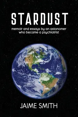 Stardust: Memoiren und Essays eines Astronomen, der Psychiater wurde - Stardust: memoir and essays by an astronomer who became a psychiatrist