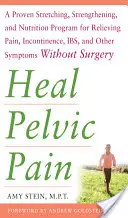 Beckenschmerzen heilen: Das bewährte Dehnungs-, Kräftigungs- und Ernährungsprogramm zur Linderung von Schmerzen, Inkontinenz, I.B.S. und anderen Symptomen ohne Operation - Heal Pelvic Pain: The Proven Stretching, Strengthening, and Nutrition Program for Relieving Pain, Incontinence,& I.B.S, and Other Symptoms Without Sur