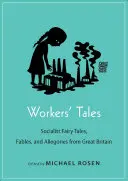 Arbeitermärchen: Sozialistische Märchen, Fabeln und Allegorien aus Großbritannien - Workers' Tales: Socialist Fairy Tales, Fables, and Allegories from Great Britain