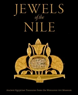 Juwelen vom Nil: Altägyptische Schätze aus dem Worcester Art Museum - Jewels of the Nile: Ancient Egyptian Treasures from the Worcester Art Museum