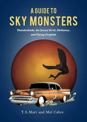 Ein Leitfaden für Himmelsmonster: Thunderbirds, der Jersey Devil, Mothman und andere fliegende Kryptiden - A Guide to Sky Monsters: Thunderbirds, the Jersey Devil, Mothman, and Other Flying Cryptids