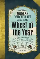 Der Modern Witchcraft Leitfaden für das Jahresrad: Von Samhain bis Yule, Ihr Leitfaden für die Wicca-Feiertage - The Modern Witchcraft Guide to the Wheel of the Year: From Samhain to Yule, Your Guide to the Wiccan Holidays
