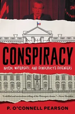 Conspiracy: Nixon, Watergate, und die Verteidiger der Demokratie - Conspiracy: Nixon, Watergate, and Democracy's Defenders