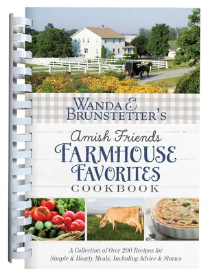 Wanda E. Brunstetter's Amish Friends Farmhouse Favorites Cookbook: Eine Sammlung von über 200 Rezepten für einfache und herzhafte Mahlzeiten, einschließlich Ratschlägen und - Wanda E. Brunstetter's Amish Friends Farmhouse Favorites Cookbook: A Collection of Over 200 Recipes for Simple and Hearty Meals, Including Advice and