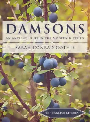 Zwetschgen: Eine alte Frucht in der modernen Küche - Damsons: An Ancient Fruit in the Modern Kitchen