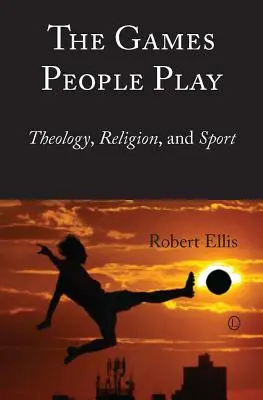 Die Spiele, die Menschen spielen: Theologie, Religion und Sport - The Games People Play: Theology, Religion, and Sport