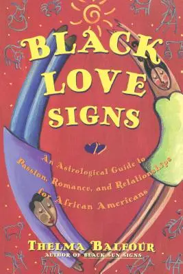 Schwarze Liebeszeichen: Ein astrologischer Leitfaden zu Leidenschaft, Romantik und Beziehungen für Afroamerikaner - Black Love Signs: An Astrological Guide to Passion, Romance, and Relationships for African Americans