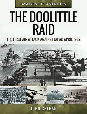 Der Doolittle-Angriff: Der erste Luftangriff auf Japan, April 1942 - The Doolittle Raid: The First Air Attack Against Japan, April 1942