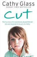 Abgeschnitten: Die wahre Geschichte eines verlassenen, missbrauchten kleinen Mädchens, das sich verzweifelt nach einer Familie sehnte - Cut: The True Story of an Abandoned, Abused Little Girl Who Was Desperate to Be Part of a Family