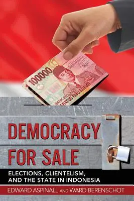 Demokratie zu verkaufen: Wahlen, Klientelismus und der Staat in Indonesien - Democracy for Sale: Elections, Clientelism, and the State in Indonesia