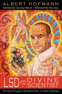 LSD und der göttliche Wissenschaftler: Die letzten Gedanken und Überlegungen von Albert Hofmann - LSD and the Divine Scientist: The Final Thoughts and Reflections of Albert Hofmann