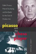 Picasso und der Schachspieler: Pablo Picasso, Marcel Duchamp und der Kampf um die Seele der modernen Kunst - Picasso and the Chess Player: Pablo Picasso, Marcel Duchamp, and the Battle for the Soul of Modern Art