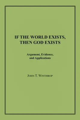 Wenn es die Welt gibt, dann gibt es auch Gott: Argumente, Beweise und Anwendungen - If the World Exists, Then God Exists: Argument, Evidence, and Applications