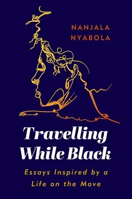 Unterwegs in Schwarz: Essays, inspiriert von einem Leben in Bewegung - Travelling While Black: Essays Inspired by a Life on the Move