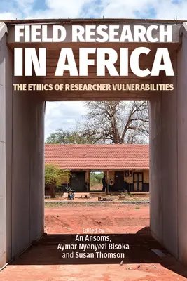 Feldforschung in Afrika: Die Ethik der Anfälligkeit von Forschern - Field Research in Africa: The Ethics of Researcher Vulnerabilities