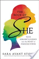 The Book of She: Die Reise deiner Heldin ins Herz der weiblichen Kraft - The Book of She: Your Heroine's Journey Into the Heart of Feminine Power