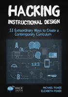 Hacking Instructional Design: 33 außergewöhnliche Wege zur Erstellung eines zeitgemäßen Lehrplans - Hacking Instructional Design: 33 Extraordinary Ways to Create a Contemporary Curriculum
