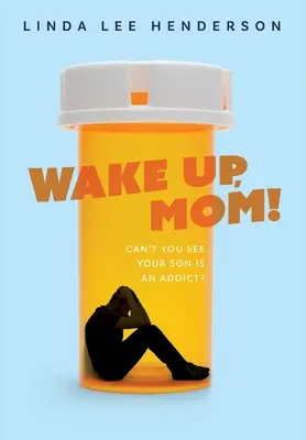 Wach auf, Mama!: Siehst du nicht, dass dein Sohn süchtig ist? - Wake Up, Mom!: Can't You See Your Son Is An Addict?