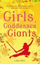 Mädchen, Göttinnen und Giganten - Heldinnengeschichten aus aller Welt - Girls, Goddesses and Giants - Tales of Heroines from Around the World