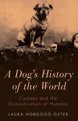 Die Geschichte des Hundes in der Welt: Eckzähne und die Domestizierung des Menschen - A Dog's History of the World: Canines and the Domestication of Humans