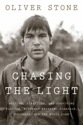 Die Jagd nach dem Licht: Schreiben, Regie führen und überleben - Platoon, Midnight Express, Scarface, Salvador und das Spiel mit dem Film - Chasing the Light: Writing, Directing, and Surviving Platoon, Midnight Express, Scarface, Salvador, and the Movie Game