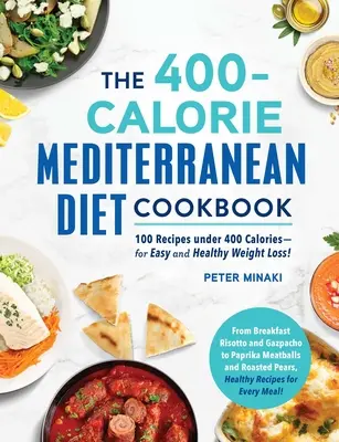 Das 400-Kalorien-Kochbuch für die Mittelmeerdiät: 100 Rezepte unter 400 Kalorien - für einfaches und gesundes Abnehmen! - The 400-Calorie Mediterranean Diet Cookbook: 100 Recipes Under 400 Calories--For Easy and Healthy Weight Loss!