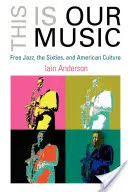 Das ist unsere Musik: Free Jazz, die sechziger Jahre und die amerikanische Kultur - This Is Our Music: Free Jazz, the Sixties, and American Culture