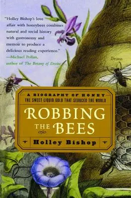 Raub der Bienen: Eine Biographie des Honigs - Das süße flüssige Gold, das die Welt verführte - Robbing the Bees: A Biography of Honey--The Sweet Liquid Gold That Seduced the World